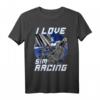 I Love Sim Racing T-Shirt – Autorennen, Rennsimulation, E-Sport & Gaming Geschenk für Rennfahrer und Sim-Racer
