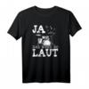 Ja das muss so laut Schlagzeuger T-Shirt – Lustiges Musiker-Shirt für Drummer und Schlagzeugspieler