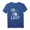 Ja das muss so laut Schlagzeuger T-Shirt – Lustiges Musiker-Shirt für Drummer und Schlagzeugspieler