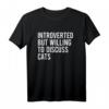 Introverted But Willing To Discuss Cats T-Shirt - Humorous Gift for Cat Lovers on Birthdays & Christmas