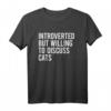 Introverted But Willing To Discuss Cats T-Shirt - Humorous Gift for Cat Lovers on Birthdays & Christmas