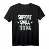Support Small Titties Festival Rock Edition T-Shirt – Feministisches, humorvolles Party- und Festival-Shirt für Frauen, ideal als Geschenk zum Geburtstag & Valentinstag