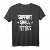 Support Small Titties Festival Rock Edition T-Shirt – Feministisches, humorvolles Party- und Festival-Shirt für Frauen, ideal als Geschenk zum Geburtstag & Valentinstag