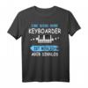 Keyboarder Geschenk Musiker Fun Sprüche Musik Piano Zubehör T-Shirt - Perfektes Geschenk für Bandmitglieder & Musikschüler