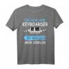 Keyboarder Geschenk Musiker Fun Sprüche Musik Piano Zubehör T-Shirt - Perfektes Geschenk für Bandmitglieder & Musikschüler
