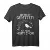 Der Tag ist gerettet! Ich habe heute Chor! T-Shirt - Originelles Geschenk für Sänger, Chorleiter & Musikliebhaber zu Geburtstag, Weihnachten & Jubiläum