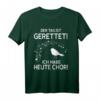 Der Tag ist gerettet! Ich habe heute Chor! T-Shirt - Originelles Geschenk für Sänger, Chorleiter & Musikliebhaber zu Geburtstag, Weihnachten & Jubiläum