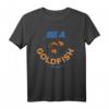40Geburtstag Be A Goldfish T-Shirt – Offiziell lizenziertes Serien-Merchandise für Fans & Geburtstagsgeschenke