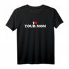 I Love Your Mother T-Shirt - Lustiges Geschenk für Valentinstag, Geburtstag, Weihnachten & Humorvolle Anlässe