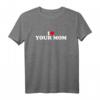 I Love Your Mother T-Shirt - Lustiges Geschenk für Valentinstag, Geburtstag, Weihnachten & Humorvolle Anlässe