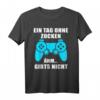 Ein Tag Ohne zocken Lustiges Gamer Spruch T-Shirt – Witzige Geschenkidee für Zocker, Konsolen- und PC-Spieler zu Weihnachten & Geburtstag