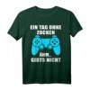 Ein Tag Ohne zocken Lustiges Gamer Spruch T-Shirt – Witzige Geschenkidee für Zocker, Konsolen- und PC-Spieler zu Weihnachten & Geburtstag