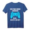Ein Tag Ohne zocken Lustiges Gamer Spruch T-Shirt – Witzige Geschenkidee für Zocker, Konsolen- und PC-Spieler zu Weihnachten & Geburtstag