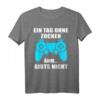 Ein Tag Ohne zocken Lustiges Gamer Spruch T-Shirt – Witzige Geschenkidee für Zocker, Konsolen- und PC-Spieler zu Weihnachten & Geburtstag