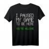 I Paused My Game To Be Here Gaming T-Shirt - Perfektes Geschenk für Gamer, Kinder und Männer zu Weihnachten & Geburtstag