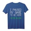 I Paused My Game To Be Here Gaming T-Shirt - Perfektes Geschenk für Gamer, Kinder und Männer zu Weihnachten & Geburtstag