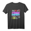 I Don't Play Video Games ... Oh Wait, I Do T-Shirt – Lustiges Gaming T-Shirt für Gamer und Videospiel-Fans