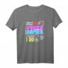 I Don't Play Video Games ... Oh Wait, I Do T-Shirt – Lustiges Gaming T-Shirt für Gamer und Videospiel-Fans
