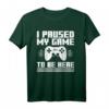 I Paused My Game to Be Here T-Shirt – Lustiges Gaming T-Shirt für Videospieler & Gamer Fans