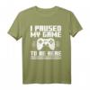I Paused My Game to Be Here T-Shirt – Lustiges Gaming T-Shirt für Videospieler & Gamer Fans