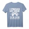 I Paused My Game to Be Here T-Shirt – Lustiges Gaming T-Shirt für Videospieler & Gamer Fans