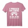 I Paused My Game to Be Here T-Shirt – Lustiges Gaming T-Shirt für Videospieler & Gamer Fans