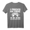 I Paused My Game to Be Here T-Shirt – Lustiges Gaming T-Shirt für Videospieler & Gamer Fans