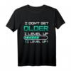 I don't get older I Level up Gaming T-Shirt - Lustiges Zocker Motiv für Gamer, Nerds & Online Zocker