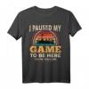 I Paused My Game To Be Here You're Welcome Gamer Geburtstag T-Shirt – Lustiges Retro Gaming Geschenk für Männer, Frauen, Teenager & Kinder