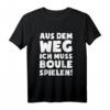 Lustiges Boules Petanque T-Shirt: Muss Boule Spielen - Originelles Geschenk für Boule- und Boccia-Fans zu Weihnachten, Geburtstag & Valentinstag