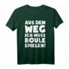 Lustiges Boules Petanque T-Shirt: Muss Boule Spielen - Originelles Geschenk für Boule- und Boccia-Fans zu Weihnachten, Geburtstag & Valentinstag