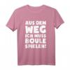 Lustiges Boules Petanque T-Shirt: Muss Boule Spielen - Originelles Geschenk für Boule- und Boccia-Fans zu Weihnachten, Geburtstag & Valentinstag
