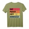 Eat Pussy Not Animals Lustiges Veganes T-Shirt – Originelle Geschenkidee für Veganer zu Weihnachten, Muttertag, Vatertag & Geburtstag