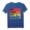 Eat Pussy Not Animals Lustiges Veganes T-Shirt – Originelle Geschenkidee für Veganer zu Weihnachten, Muttertag, Vatertag & Geburtstag