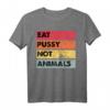 Eat Pussy Not Animals Lustiges Veganes T-Shirt – Originelle Geschenkidee für Veganer zu Weihnachten, Muttertag, Vatertag & Geburtstag