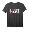 I Love Hot Dads Shirt – Lustiges Geschenk für Väter zum Muttertag, Valentinstag & Weihnachten
