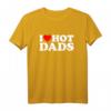 I Love Hot Dads Shirt – Lustiges Geschenk für Väter zum Muttertag, Valentinstag & Weihnachten
