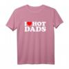 I Love Hot Dads Shirt – Lustiges Geschenk für Väter zum Muttertag, Valentinstag & Weihnachten