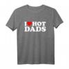 I Love Hot Dads Shirt – Lustiges Geschenk für Väter zum Muttertag, Valentinstag & Weihnachten