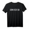 Lohn isch Da - Humorvolles Arbeitsamt Geld auf Konto T-Shirt für Hartzer & Feierlaune