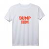 Dump Him T-Shirt – Humorvolles, klassisch geschnittenes Style-Statement für Frauen und Männer