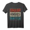 Sharp Knives Matter Koch Geschenk T-Shirt – Cooles Design für Köche und Küchenliebhaber
