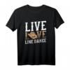 Live Line Dance T-Shirt für Tänzer - Lustiges Cowboy Country Musik Design, Perfekt als Geschenk für Tänzerinnen und Tänzer beim Stepptanz