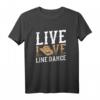 Live Line Dance T-Shirt für Tänzer - Lustiges Cowboy Country Musik Design, Perfekt als Geschenk für Tänzerinnen und Tänzer beim Stepptanz