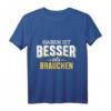 Haben ist besser als brauchen - Lustiges Handwerker T-Shirt für Maler, Maurer, Installateure & Trockenbauer, perfekte Geschenkidee