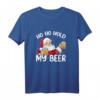 Ho Ho Hold My Beer Santa Claus Weihnachts-T-Shirt 2021 – Lustiges Festtagsoutfit für Männer und Frauen, perfektes Geschenk für Bierliebhaber und Weihnachten