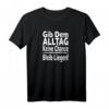 Gib Dem Alltag Keine Chance Bleib Liegen - Lustiges Spruch T-Shirt für Party, Arbeit & Alltag