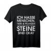 Ich hasse Menschen, Tiere und Pflanzen Steine sind okay - Lustiges, sarkastisches Spruch-T-Shirt für Männer & Frauen als Geschenkidee für Weihnachten & Geburtstag