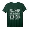 Ich hasse Menschen, Tiere und Pflanzen Steine sind okay - Lustiges, sarkastisches Spruch-T-Shirt für Männer & Frauen als Geschenkidee für Weihnachten & Geburtstag
