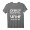 Ich hasse Menschen, Tiere und Pflanzen Steine sind okay - Lustiges, sarkastisches Spruch-T-Shirt für Männer & Frauen als Geschenkidee für Weihnachten & Geburtstag